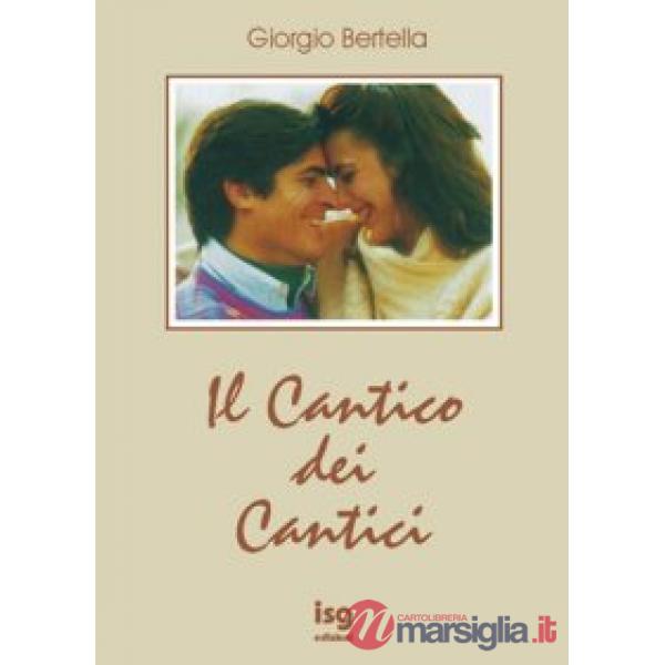 Cantico dei cantici. Interpretazione poetica della più bella storia d'amore (Il)