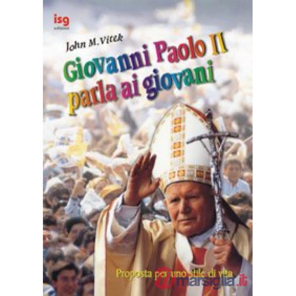 Giovanni Paolo II parla ai giovani. Proposte per uno stile di vita