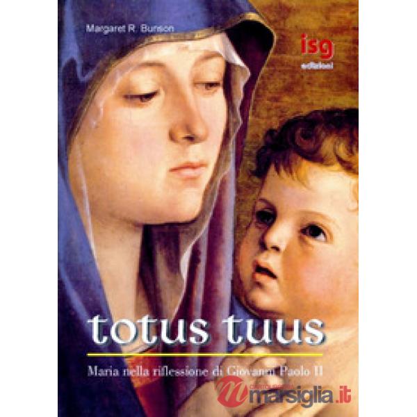 Totus tuus. Maria nella riflessione di Giovanni Paolo II