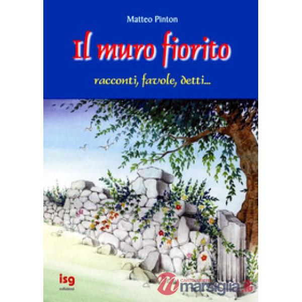 Muro fiorito. Racconti, favole, detti (Il)