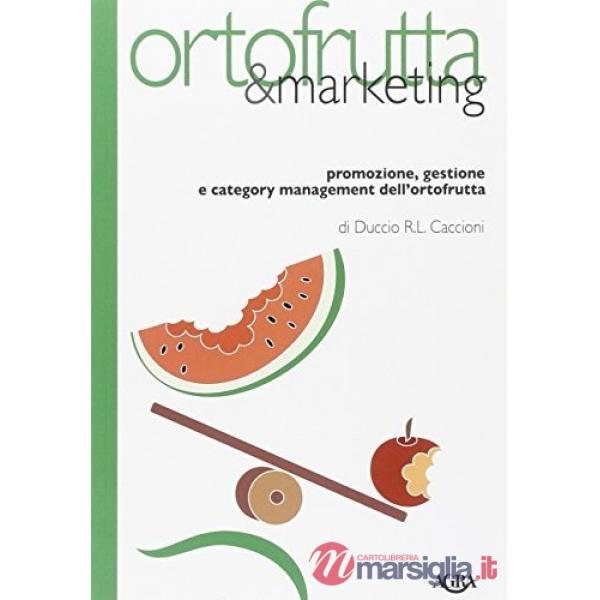 Ortofrutta e marketing. Promozione, gestione e category management dell'ortofrutta
