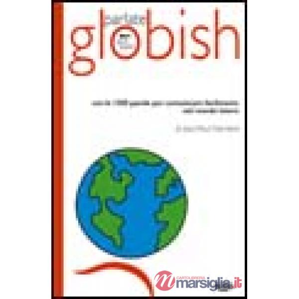 Parlate globish. Con le 1500 parole per comunicare facilmente nel mondo intero