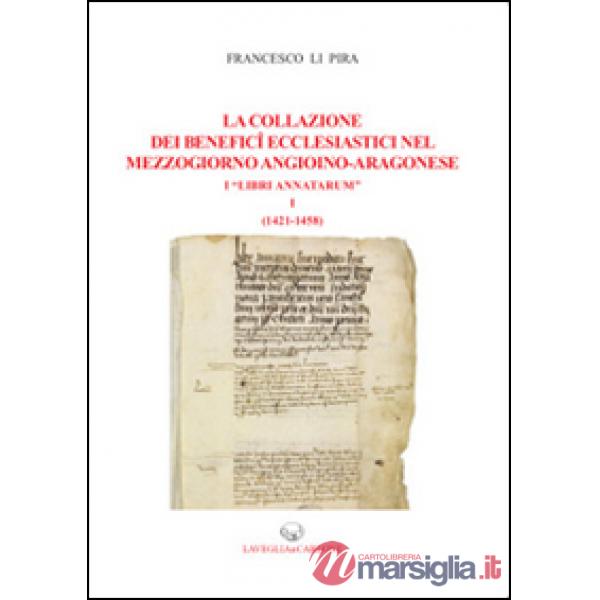Collazione dei benefici ecclesiastici nel Mezzogiorno angioino-aragonese i «Libri Annatarum» (La). Vol. 1: (1412-1458)
