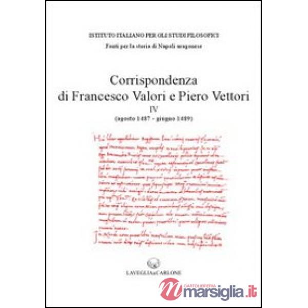 Corrispondenza di Francesco Valori e Piero Vettori. Vol. 4: agosto 1487-giugno 1489)