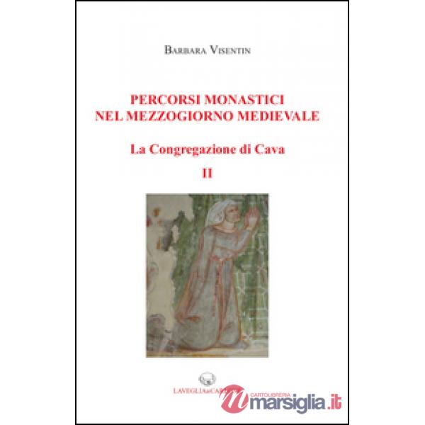 Percorsi monastici nel mezzogiorno medievale. La congregazione di Cava. Vol. 2