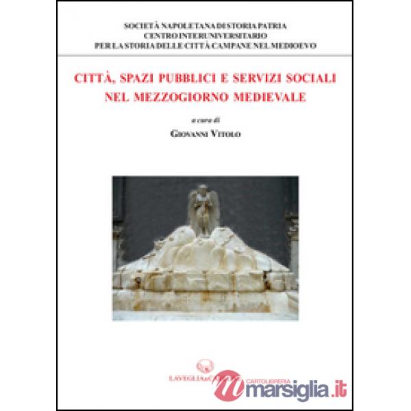 Città, spazi pubblici e servizi sociali nel Mezzogiorno medievale