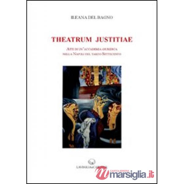 Theatrum Justitiae. Atti di un'accademia giuridica nella Napoli del tardo Settecento