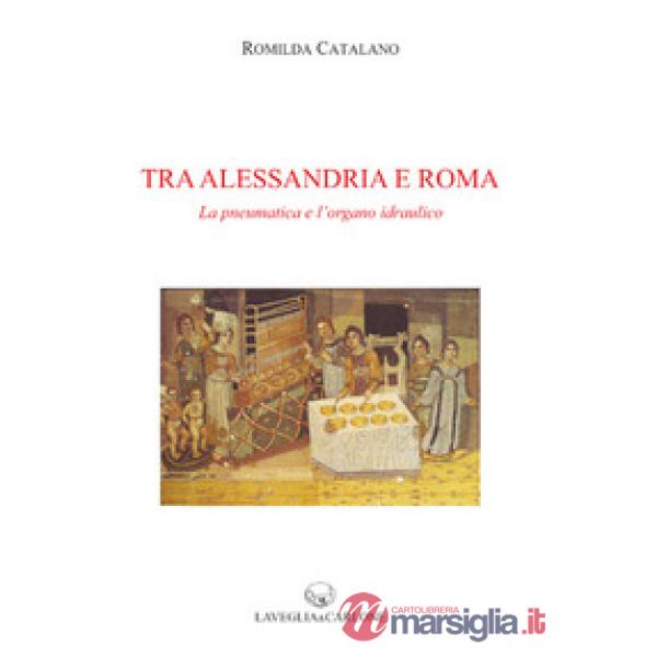 Tra Alessandria e Roma. La pneumatica e l'organo idraulico