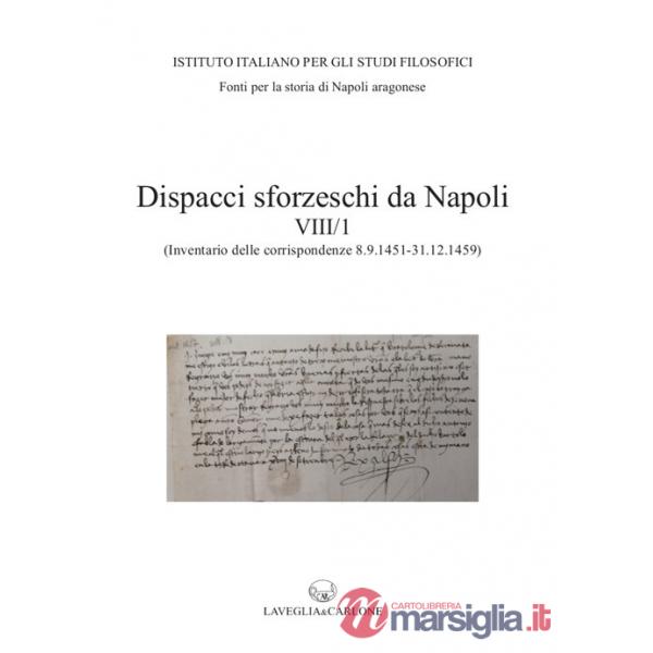 Dispacci sforzeschi da Napoli. Vol. 8/1: (Inventario delle corrispondenze 8 settembre 1451 - 31 dicembre 1459 - ASMi, Sforzesco,