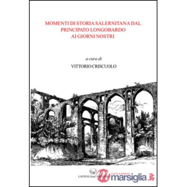Momenti di storia salernitana dal principato longobardo ai giorni nostri
