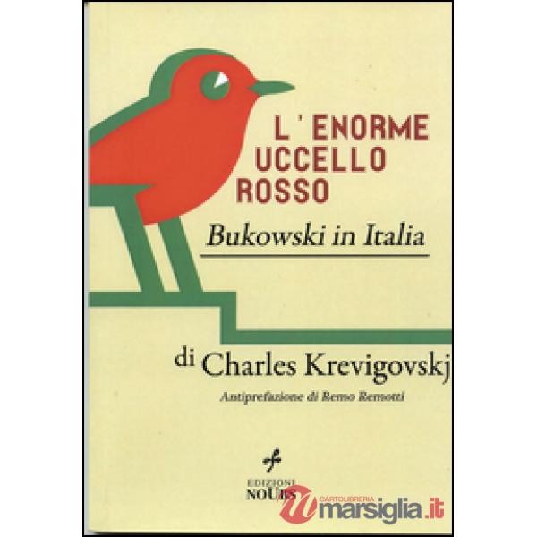 Enorme uccello rosso. Bukowski in Italia (L')