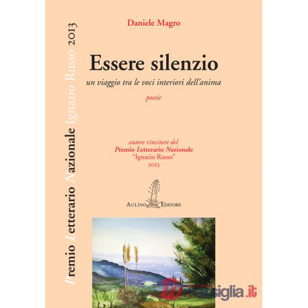 Essere silenzio. Un viaggio tra le voci interiori dell'anima