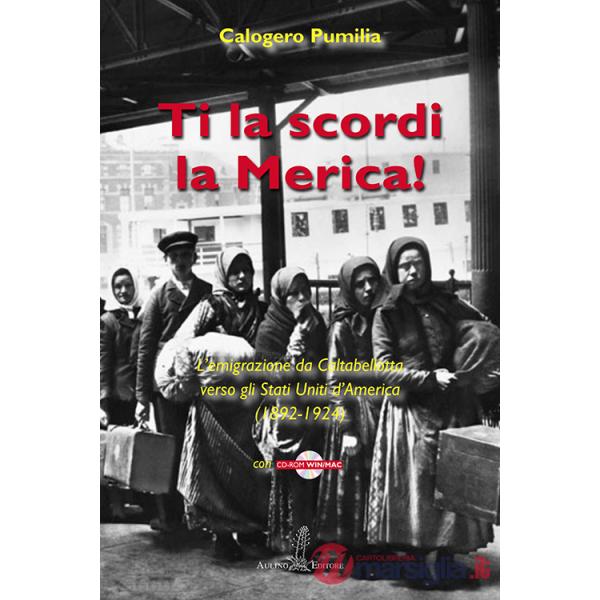 Ti la scordi la Merica! L'emigrazione da Caltabellotta verso gli Stati Uniti (1892-1924). Con CD-ROM