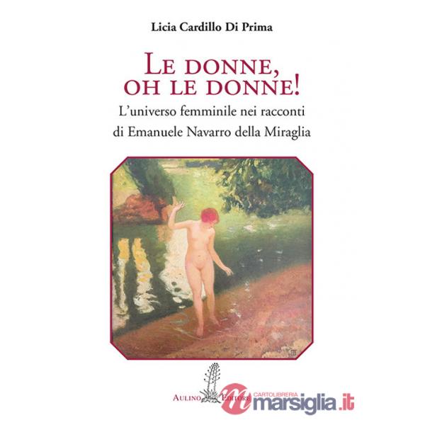 Donne, oh le donne! L'universo femminile nei racconti di Emanuele Navarro della Miraglia (Le)