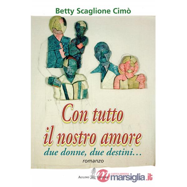 Con tutto il nostro amore. Due donne, due destini...