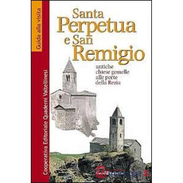 Santa Perpetua e san Remigio. Antiche chiese gemelle alle porte della Rezia