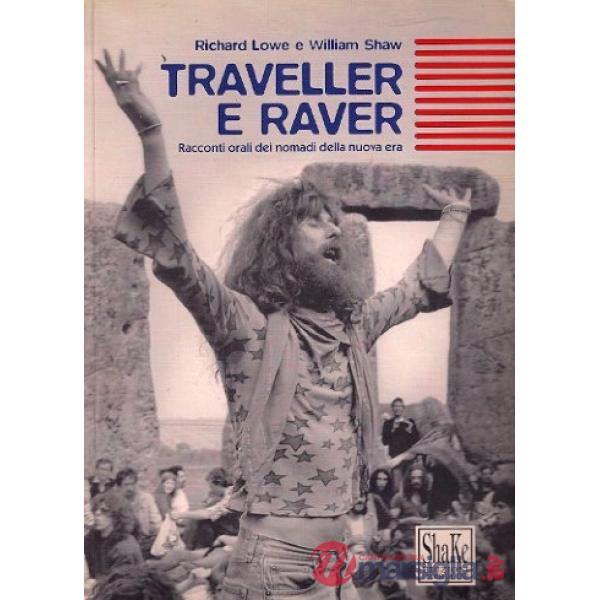 Traveller e raver. Racconti orali dei nomadi della nuova era. Ediz. illustrata