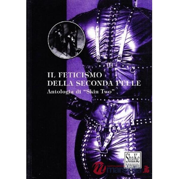 Feticismo della seconda pelle. Antologia di «Skin Two» (Il)