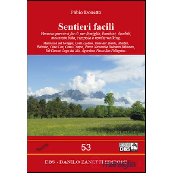 Sentieri facili. Ventotto percorsi facili per famiglie, bambini, disabili, mountain bike, ciaspole e nordic walking