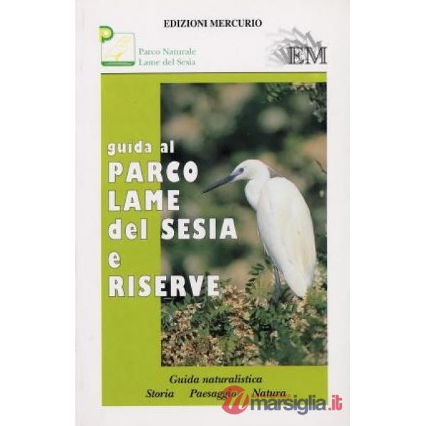 Guida al Parco Lame del Sesia e riserve. Guida naturalistica. Storia, paesaggio, natura