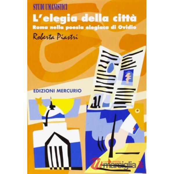 Elegia della città. Roma nella poesia elegiaca di Ovidio (L')