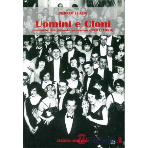 Uomini e cloni. Cronache del passato prossimo (1991-1999)