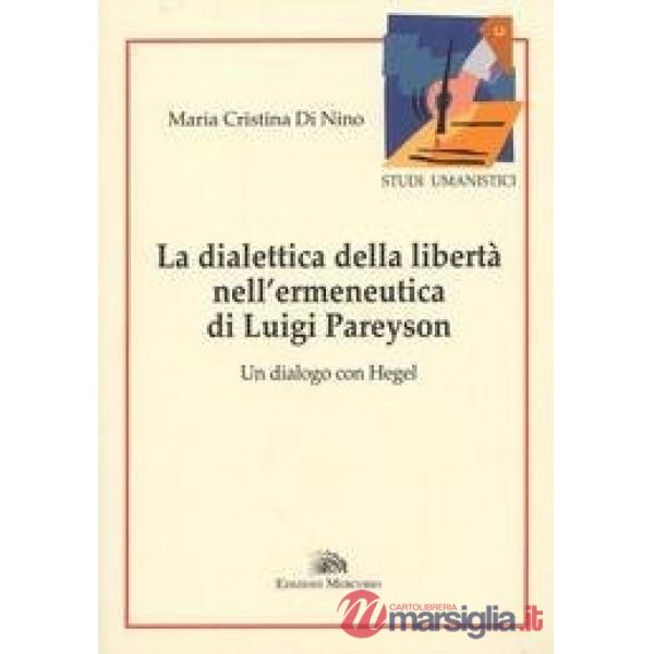 Dialettica della libertà nell'ermeneutica di Luigi Pareyson. Un dialogo con Hege