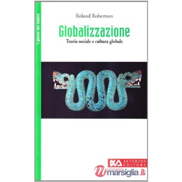 Globalizzazione. Teoria sociale e cultura globale