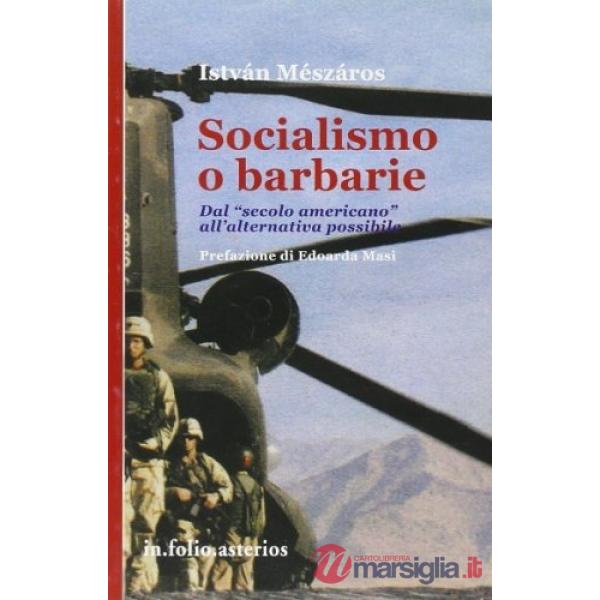 Socialismo o barbarie. Dal «secolo americano» all'alternativa possibile