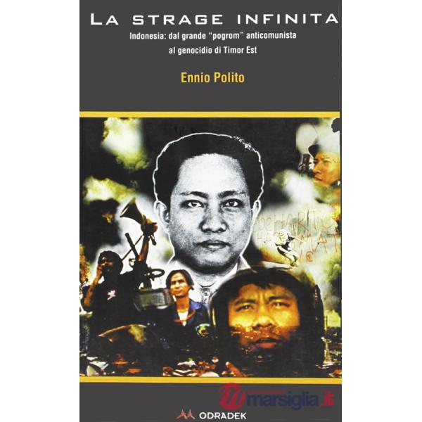 Strage infinita. Indonesia: dal grande program anticomunista al genocidio di Timor Est (La)