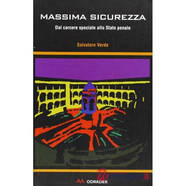 Massima sicurezza. Dal carcere speciale allo stato penale