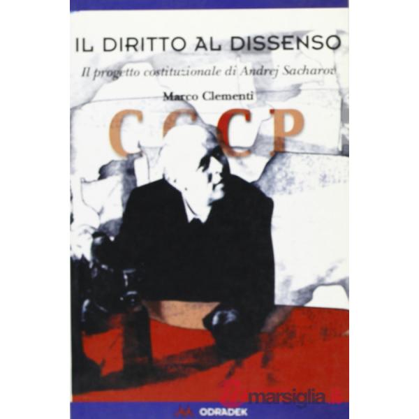 Diritto al dissenso. Il progetto costituzionale di Andrej Sacharov (Il)
