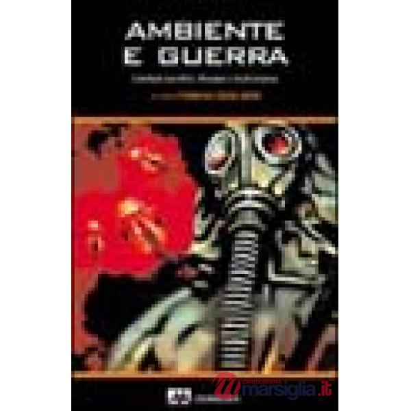 Ambiente e guerra. Contributi scientifici, riflessioni e testimonianze