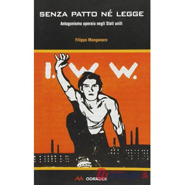 Senza patto né legge. Antagonismo operaio negli Stati Uniti