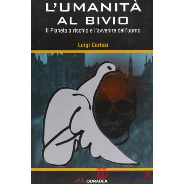 Umanità al bivio. Il pianeta a rischio e l'avvenire dell'uomo (L')
