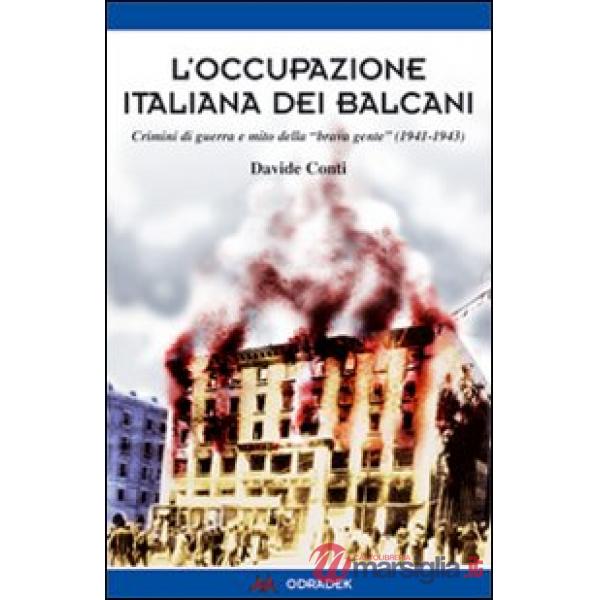 Occupazione italiana dei Balcani. Crimini di guerra e mito della «brava gente» (1940-1943) (L')