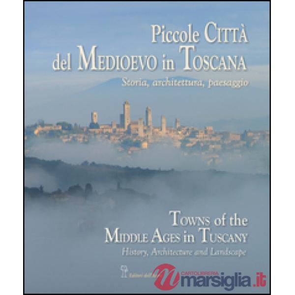 Piccole città del Medioevo in Toscana. Ediz. italiana ed inglese