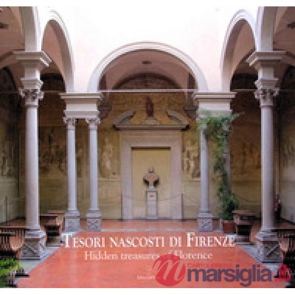 Tesori nascosti di Firenze-Hidden Treasures of Florence. Ediz. a colori