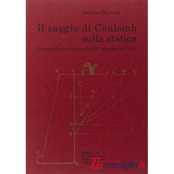 Saggio di Coulomb sulla statica. Un contributo alla storia dell'ingegneria civile (Il)
