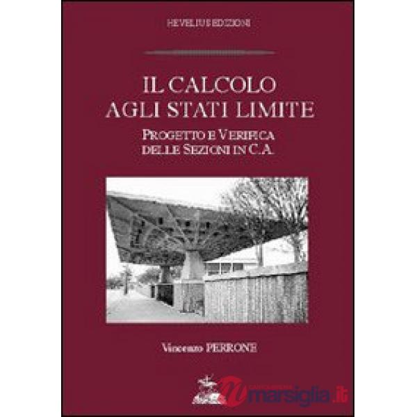 Calcolo agli stati limite. Progetto e verifica delle sezioni in c. a. (Il)