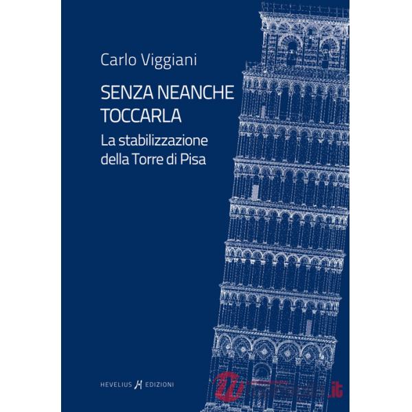 Senza neanche toccarla. La stabilizzazione della Torre di Pisa