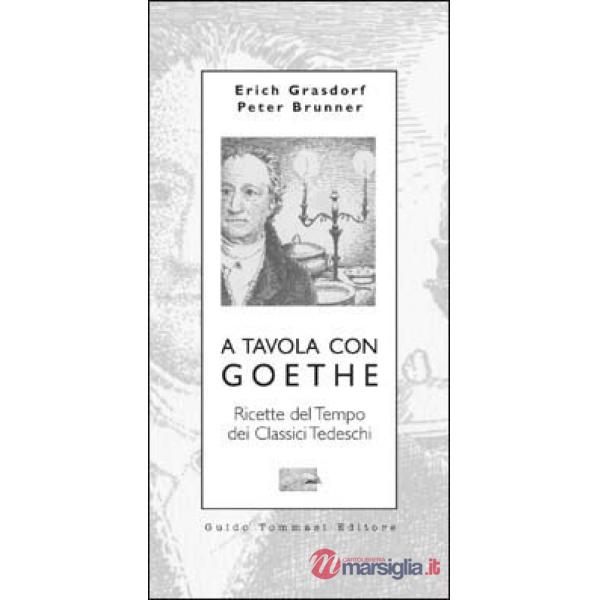 A tavola con Goethe. Ricette del tempo dei classici tedeschi