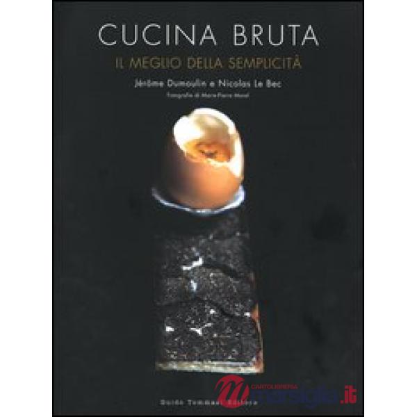 Cucina bruta. Il meglio della semplicità