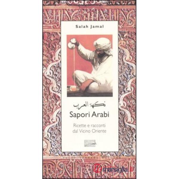 Sapori arabi. Ricette e racconti dal Vicino Oriente