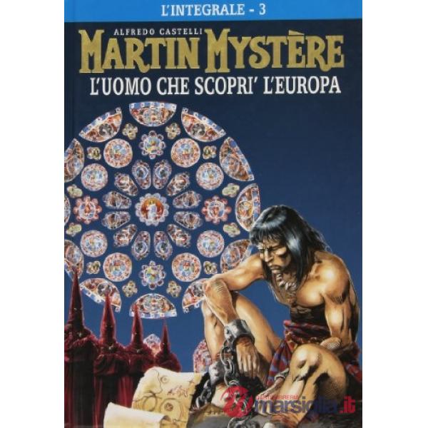 Integrale di Martin Mystère (L'). Vol. 3: L' uomo che scoprì l'Europa