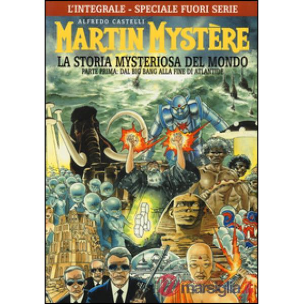 Integrale di Martin Mystère. La storia myteriosa del mondo. Parte prima: Dal Big Bang alla fine di Atlantide. Ediz. speciale (L'