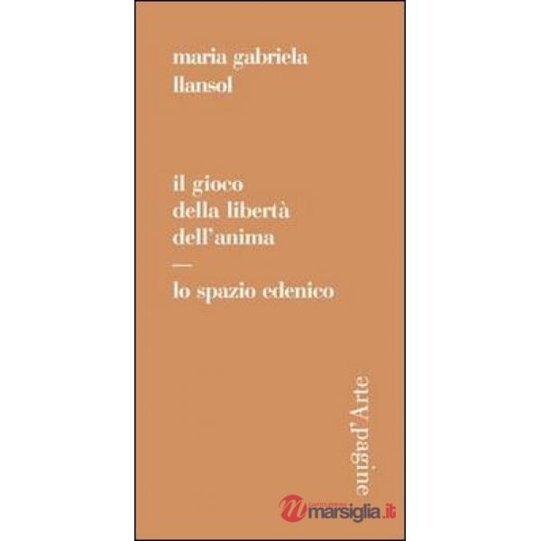 Gioco della libertà dell'anima. Lo spazio edenico (Il)