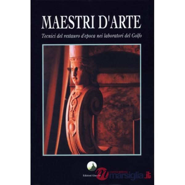 Maestri d'arte. Tecnici del restauro d'epoca nei laboratori del golfo