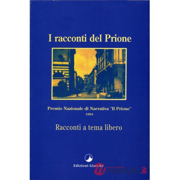 Racconti del Prione 1994. Antologia del Premio nazionale di narrativa Il Prione 1994 (I)