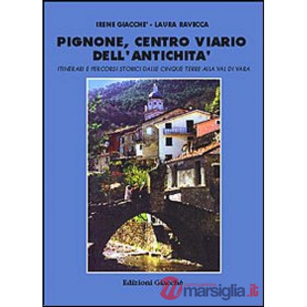 Pignone, centro viario dell'antichità. Itinerari e percorsi storici dalle Cinque Terre alla val di Vara